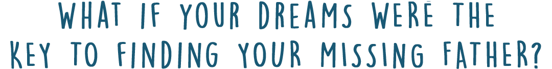 What if your dreams were the key to finding your missing father?